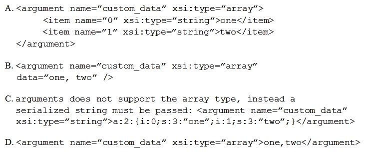 How do you pass an array ['one', 'two] as a parameter to you block using the layout XML arguments directive?   A)  Option A B)  Option B C)  Option C D)  Option D