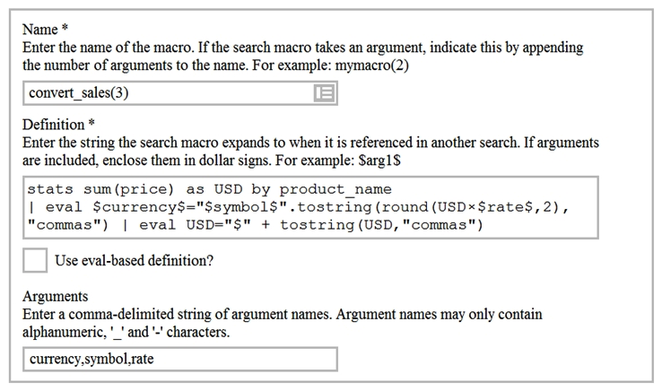Based on the macro definition shown below, what is the correct way to execute the macro in a search string?   A)   convert_sales(euro,€,.79)   B)  'convert_sales(euro,€,.79) ' C)   convert_sales($euro$,$€$,$.79$)   D)  'convert_sales($euro$,$€$,$.79$) '