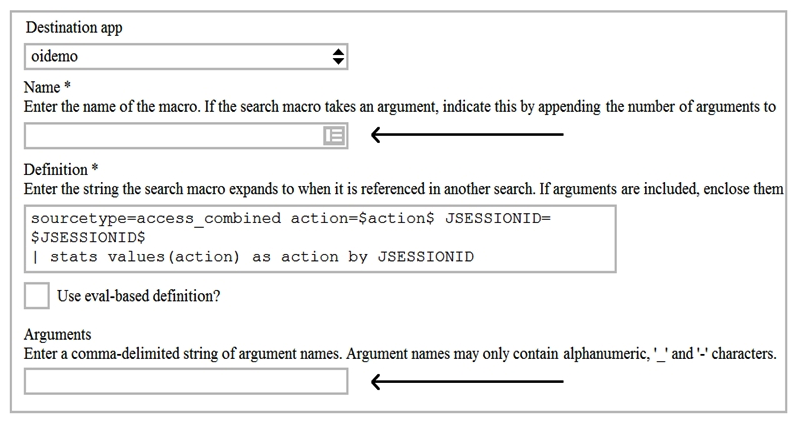 Given the macro definition below, what should be entered into the Name and Arguments fields to correctly configure the macro?   A)  The macro name is sessiontracker and the arguments are action, JESSIONID . The macro name is sessiontracker and the arguments are action, JESSIONID . B)  The macro name is sessiontracker(2)  and the arguments are action, JESSIONID . sessiontracker(2)  C)  The macro name is sessiontracker and the arguments are $action$, $JESSIONID$ . $action$, $JESSIONID$ D)  The macro name is sessiontracker(2)  and the Arguments are $action$, $JESSIONID$ . and the Arguments are