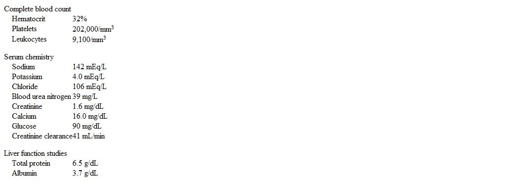 A 76-year-old man is brought to the emergency department by his son due to progressive lethargy and poor oral intake.  The son says the patient has had poor appetite, fatigue, constipation, frequent urination, and possible weight loss.  The patient lives with his wife, who suffers from mild dementia.  He smokes half a pack of cigarettes a day and drinks a 6-pack of beer on weekends.  The patient takes over-the-counter painkillers for occasional back pain and antacids for heartburn.  Temperature is 36.9 C (98.5 F) , blood pressure is 140/90 mm Hg, pulse is 96/min, and respirations are 14/min.  Pulse oximetry shows 95% on room air.  He is oriented to person only.  Mucous membranes appear dry, and the neck is supple.  The lungs are clear on auscultation.  There are no heart murmurs.  The abdomen is soft, and no masses are palpable.  The patient moves all of his extremities on command.  Laboratory results are as follows:   The patient is started on normal saline and calcitonin.  Twelve hours later, blood urea nitrogen is 30 mg/dL, serum creatinine is 1.4 mg/dL, and serum calcium is 15 mg/dL.  Which of the following additional measures is recommended at this time for this patient? A) Denosumab B) Furosemide C) Hemodialysis with calcium-free dialysate D) Methylprednisolone E) Zoledronic acid