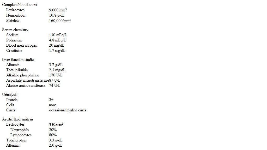 A 65-year-old man is evaluated for a 3-month history of malaise and abdominal distension with increasing abdominal girth.  He has also had progressive shortness of breath and generalized weakness.  Past medical problems include hypertension, hypercholesterolemia, type 2 diabetes mellitus, heart failure, and hepatitis C.  The patient also has a history of prostate cancer, which was treated with radical prostatectomy and radiation therapy a year ago.  He drinks 1 or 2 cans of beer a day and has smoked a pack of cigarettes daily for 20 years.  He admits to using injection drugs in the past. Vital signs are within normal limits.  Chest examination reveals basilar crackles in the lungs and a grade 2 systolic murmur along the left sternal border.  The abdomen is nontender and distended with ascites.  There is no rebound tenderness or rigidity.  The liver edge is palpable 2 cm below the right costal margin and mild splenomegaly is present.  There is 2+ bilateral lower extremity pitting edema. Laboratory results are as follows:   Which of the following is the most likely cause of this patient's ascites? A) Cirrhosis B) Heart failure C) Nephrotic syndrome D) Peritoneal carcinomatosis E) Tuberculous peritonitis