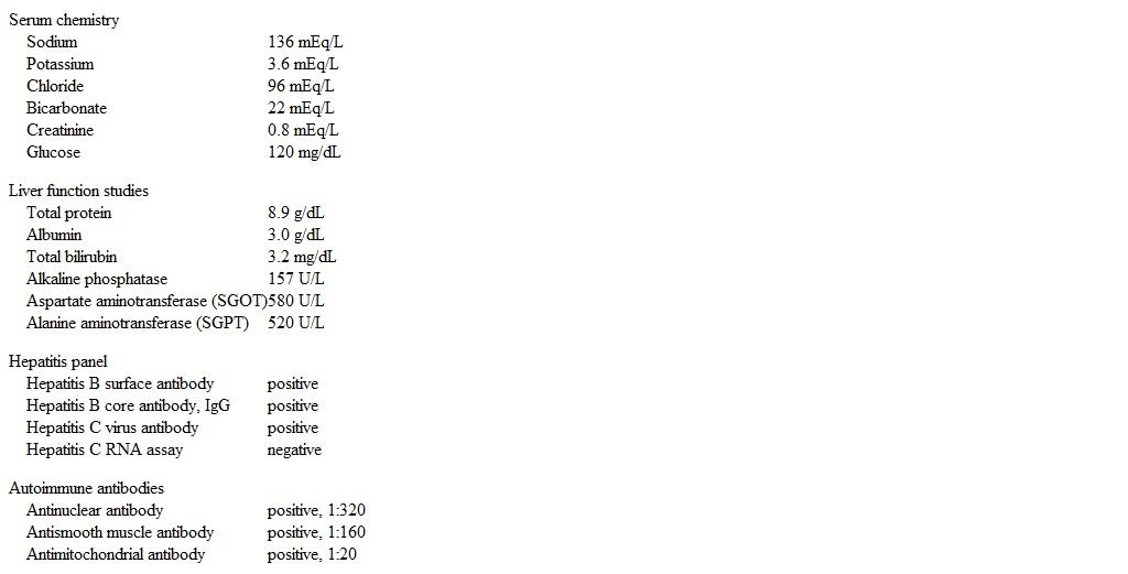 A 47-year-old woman is evaluated for a 6-month history of increasing fatigue, malaise, pruritus, and arthralgias.  She has had no shortness of breath, chest pain, or fever.  The patient was found to have abnormal liver chemistry tests on 2 occasions over the past 3 months.  She takes no medications, drinks a glass of wine with dinner every day, and does not use tobacco or illicit drugs.  The patient received a blood transfusion in childhood after surgery for a leg fracture. Temperature is 36.5 C (97.7 F) , blood pressure is 110/60 mm Hg, pulse is 86/min, and respirations are 12/min.  BMI is 25 kg/m<sup>2</sup>.  There is no scleral icterus, lymphadenopathy, or skin rash.  Cardiac examination reveals a 2/6 holosystolic murmur at the apex radiating to the axilla.  The liver is palpable 4 cm below the right costal margin with no splenomegaly.  There is no peripheral edema.  Several of the small joints of the hands are mildly tender without erythema or swelling. Laboratory results are as follows:   Which of the following is the most appropriate pharmacotherapy for this patient? A) Calcineurin inhibitor B) Direct-acting anti-hepatitis C therapy C) Exogenous bile acid supplement D) Glucocorticoid E) Nucleotide analogue targeting hepatitis B virus