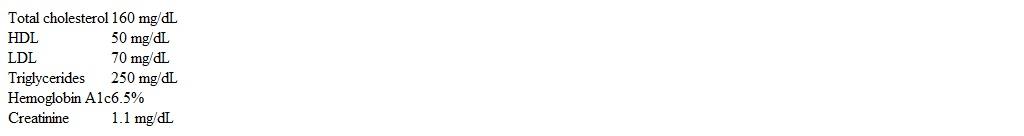 A 46-year-old man comes to the office for a routine health examination.  The patient has no current concerns and says he is taking his medications as prescribed.  He has a history of type 2 diabetes mellitus treated with diet, exercise, and metformin.  The patient smokes a half pack of cigarettes a day and drinks 1 or 2 glasses of wine 3 times a week.  Temperature is 36.7 C (98 F) , blood pressure is 128/76 mm Hg, pulse is 80/min, and respirations are 14/min.  Laboratory results are as follows:   Serum chemistry values are within normal limits.  Urinalysis shows no proteinuria.  The addition of which of the following is most appropriate in the management of this patient? A) Amlodipine B) Gemfibrozil C) Glimepiride D) Metoprolol E) Rosuvastatin