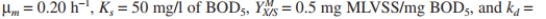 Redo Example 16.4 if the Contois equation for growth applies. In this case   The values of   are the same as for Example 16.4, but   no longer applies. Assume   MLVSS. Example 16.4. An industrial waste with an inlet   of 800 mg/l must be treated to reduce the exit   level to <font face=symbol></font>20 mg/l. The inlet flow rate is 400 m ³/h. Kinetic parameters have been estimated for waste as     A waste treatment unit of 3200 m ³is available. Assume a recycle ratio of 0.40 and   If you operate at a value of <font face=symbol></font>c <font face=symbol></font>120 h, find S and determine if sufficient   removal is attained in a well-mixed activated-sludge process to meet specifications. What will be X and the sludge production rate from this process?<div style=padding-top: 35px> 