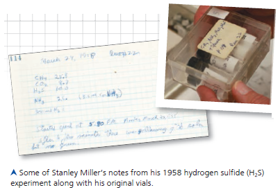 Working with Moles and Molar Ratios  Could the First Biological Molecules Have Formed Near Volcanoes on Early Earth In 2007, Jeffrey Bada, a former graduate student of Stanley Miller, discovered some vials of samples that had never been analyzed from an experiment performed by Miller in 1958. In that experiment, Miller used hydrogen sulfide gas (H₂ S) as one of the gases in the reactant mixture. Since H₂ S is released by volcanoes, the H₂ S experiment was designed to mimic conditions near volcanoes on early Earth. In 2011, Bada and colleagues published the results of their analysis of these lost samples. In this exercise, you will make calculations using the molar ratios of reactants and products from the H₂ S experiment. How the Experiment Was Done According to his laboratory notebook, Miller used the same apparatus as in his original experiment (see Figure 4.2), but the mixture of gaseous reactants included methane (CH₄), carbon dioxide (CO₂ ), hydrogen sulfide (H₂ S), and ammonia (NH 3 ). After three days of simulated volcanic activity, he collected samples of the liquid, partially purified the chemicals, and sealed the samples in sterile vials. In 2011, Bada's research team used modern analytical methods to analyze the products in the vials for the presence of amino acids, the building blocks of proteins. Data from the Experiment The table below shows 4 of the 23 amino acids detected in the 2011 analysis of the samples from Miller's 1958 H₂ S experiment.      The synthesis of products is limited by the amount of reactants. (a) If one mole each of CH₄, NH 3 , H₂ S, and CO₂ is added to 1 liter of water (= 55.5 moles of H₂ O) in a flask, how many moles of hydrogen, carbon, oxygen, nitrogen, and sulfur are in the flask  (b) Looking at the molecular formula in the table, how many moles of each element would be needed to make 1.0 mole of glycine  (c) What is the maximum number of moles of glycine that could be made in that flask, with the specified ingredients, if no other molecules were made Explain. (d) If serine or methionine were made individually, which element(s) would be used up first for each How much of each product could be made