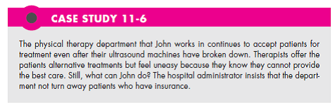 Refer to Case Study 11-6. Your boss asks you to use more modalities for physical therapy in order to in-crease billings. You realize that it is common for physical therapists in private practice to use multiple modalities and that your job could be in jeopardy. How would you handle the issue? (In Reference Case Study 11-6)