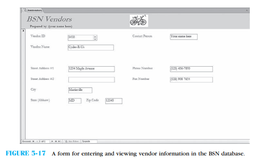 A Form for BSN Suppliers (Creating a Simple Form in Access) The BSN Company requires a form with which to view its existing suppliers conveniently and also to create records for new suppliers. Figure 5-17 contains a suggested format for this form     Requirements 1. Using the Vendors table in the BSN database that accompanies this book, create the initial form using the Form Wizard. Note that you will have to reposition some of the data fields in the form, add the term ''Abbrev.'' to the label for the State field, and add the following items in the heading of the form: (1) a label with text ''BSN Vendors,'' (2) a label with your name, and (3) a graphic (which can be different from the one shown in the figure). 2. Run your completed form to make sure it works. What is the first record that shows in your form? What is the last record? 3. While in run mode, tab through the individual data fields of any particular record and note that you do not tab through the data fields column by column. Return to design view and adjust the tab order by selecting View/Tab Order from the main menu and make the necessary adjustments. What is the correct Tab Order, and how did you make these adjustments? 4. Go back to run mode for your form and click on the ▶∗ symbol to add the information in Figure 5-17 to the Vendors table. Note that you should use your own name as the Contact Person for this vendor. 5. Print just this form to document your work, following the steps in the text for this task. 6. Now that you have used your new form, what additional improvements would you make to further streamline data-entry tasks?