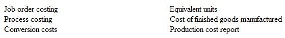 Listed below are six technical accounting terms introduced or emphasized in this chapter.   Each of the following statements may (or may not) describe these technical terms. For each statement, indicate the term described, or answer None if the statement does not correctly describe any of the terms. a. The type of cost accounting method likely to be used in a Coca-Cola bottling plant. b. Direct labor and overhead consumed in a production process. c. A measure of the quantity of production work done during a time period, including work on partially completed units. d. Process cost information for the period, including physical flow and total cost to account for. e. The type of cost accounting method likely to be used by a construction company.<div style=padding-top: 35px> 