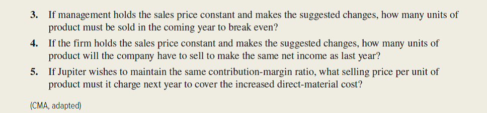 Refer to the original data given for Jupiter Game Company in the preceding problem. An activity-based costing study has revealed that Jupiter's $150,000 of fixed costs include the following components:   Management is considering the installation of new, highly automated manufacturing equipment that would significantly alter the production process. In addition, management plans a move toward just-in-time inventory and production management. If the new equipment is installed, setups will be quicker and less expensive. Under the proposed JIT approach, there would be 300 setups per year at $50 per setup. Since a total quality control program would accompany the move toward JIT, only 100 inspections would be anticipated annually, at a cost of $45 each. After the installation of the new production system, 800 hours of engineering would be required at a cost of $28 per hour. General factory overhead would increase to $166,100. However, the automated equipment would allow Jupiter to cut its unit variable cost by 20 percent. Moreover, the more consistent product quality anticipated would allow management to raise the price of electronic games to $26 per unit. (Ignore income taxes.) Required: 1. Upon seeing the ABC analysis given in the problem, Jupiter's vice president for manufacturing exclaimed to the controller, I thought you told me this $150,000 cost was fixed. These don't look like fixed costs at all. What you're telling me now is that setup costs us $400 every time we set up a production run. What gives? As Jupiter's controller, write a short memo explaining to the vice president what is going on. 2. Compute Jupiter's new break-even point if the proposed automated equipment is installed. 3. Determine how many units Jupiter will have to sell to show a profit of $140,000, assuming the new technology is adopted. 4. If Jupiter adopts the new manufacturing technology, will its break-even point be higher or lower? Will the number of sales units required to earn a profit of $140,000 be higher or lower? (Refer to your answers for the first two requirements of the preceding problem.) Are the results in this case consistent with what you would typically expect to find? Explain. 5. The decision as to whether to purchase the automated manufacturing equipment will be made by Jupiter's board of directors. In order to support the proposed acquisition, the vice president for manufacturing asked the controller to prepare a report on the financial implications of the decision. As part of the report, the vice president asked the controller to compute the new break-even point, assuming the installation of the equipment. The controller complied, as in requirement (2) of this problem. When the vice president for manufacturing saw that the break-even point would increase, he asked the controller to delete the break-even analysis from the report. What should the controller do? Which ethical standards for managerial accountants are involved here?    <div style=padding-top: 35px> 