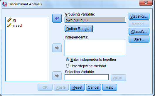 Using SPSS, the discriminant analysis for another example data is shown below: 1) Select Analyze, Classify, Discriminant. 2) When Discriminant Analysis dialog box appears, enter Own in Grouping variable text box, click Define range then bcontinue. Enter iq, yrsed in independent variable text box. 3) Click Statistics then continue. 4) Click Classify and select some options shown in the below widow and then continue. 5) Click OK We get the following output: 1) From the output, Fishers discriminant functions that can be used to classify each case is shown below: 2) Consider the below output: From the above output, it can be seen that overall success rate of classifying the cases in the sample is 83.3% 3) Consider the below screen shoot: From the above output, it can be seen that overall success rate of classifying the cases in the sample is 83.3% 4) The prediction classification for case 1 is, From the above results the largest value is corresponds to , so the case is classified as category 3 a renter. The prediction classification for case 2 is, From the above results the largest value is corresponds to , so the case is classified as category 1 a non-owner.