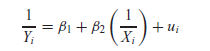 Consider the following regression model:    Note: Neither Y nor X assumes zero value. a. Is this a linear regression model b. How would you estimate this model  c. What is the behavior of Y as X tends to infinity  d. Can you give an example where such a model may be appropriate