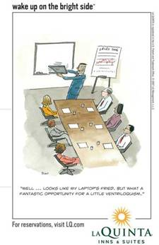 Analyzing Positive Tone  LaQuinta ran a series of ads using cartoons, like the one on this page, featuring people making the best of disasters. You can see the whole series at this website: www.lq.com/lq/brightside/index.jsp. What do you think of these ads Does the use of negatives help or hinder them What overall impression of LaQuinta do the ads leave with you      Reprinted with permission.