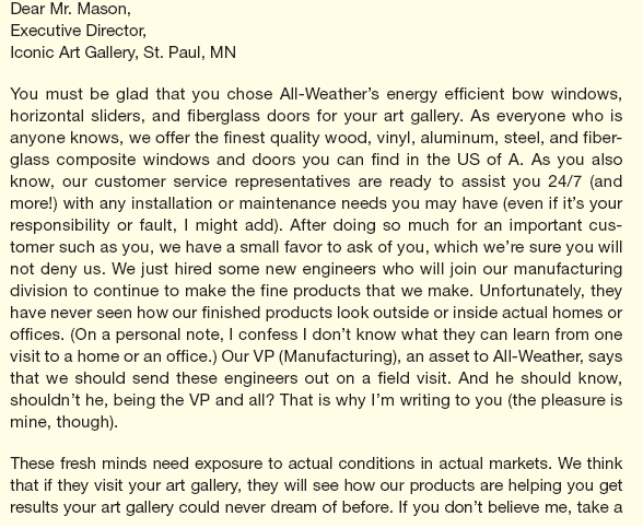 Li, an intern at All-Weather, a window manufacturer, has been asked to write a letter to a recent young customer asking him if some new engineers can tour his gallery to see the products in use. Here is his draft:         Li was trying for a breezy tone that he thought appropriate for a young art gallery owner but obviously went overboard. Based on your reading of Chapter 3, complete the following tasks:  List problems in Li's draft.  Prepare another list of changes that would improve the draft. Be specific in your suggestions. For instance, it's insufficient to say more you-attitude or more politeness. Point to places in the draft where these strategies might be useful. Also, rephrase relevant sentences or paragraphs for more you-attitude or more politeness, whichever is the case.  What is the primary purpose of the letter The secondary purpose   Revise the draft.