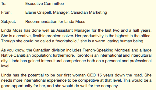 Your company sells customized computer systems to businesses large and small around the world. The Executive Committee needs to recommend someone to begin a three-year term as manager of Eastern European marketing. As your instructor directs, a. Write an e-mail to each of the candidates, specifying the questions you would like each to answer in a final interview. b. Assume that it is not possible to interview the candidates. Use the information here to write an e-mail to the CEO recommending a candidate. c. Write an e-mail to the CEO recommending the best way to prepare the person chosen for his or her assignment. d. Write an e-mail to the CEO recommending a better way to choose candidates for international assignments. e. Write an e-mail to your instructor explaining the assumptions you made about the company and the candidates that influenced your recommendation(s). Information about the candidates: All the candidates have applied for the position and say they are highly interested in it. 1. Deborah Gere, 39, white, single. Employed by the company for eight years in the Indianapolis and New York offices. Currently in the New York office as assistant marketing manager, Eastern United States; successful. University of Indiana MBA. Speaks Russian fluently; has translated for business negotiations that led to the setting up of the Moscow office. Good technical knowledge, acceptable managerial skills, excellent communication skills, good interpersonal skills. Excellent health; excellent emotional stability. Swims. One child, age 12. Lived in the then-Soviet Union for one year as an exchange student in college; business and personal travel in Europe. 2. Claude Chabot, 36, French, single. Employed by the company for 11 years in the Paris and London offices. Currently in the Paris office as assistant sales manager for the European Community; successful. No MBA, but degrees from MIT in the United States and l'Ecole Supérieure de Commerce de Paris. Speaks native French; speaks English and Italian fluently; speaks some German. Good technical knowledge, excellent managerial skills, acceptable communication skills, excellent interpersonal skills. Excellent health, good emotional stability. Plays tennis. No children. French citizen; lived in the United States for two years, in London for five years (one year in college, four years in the London office). Extensive business and personal travel in Europe. 3. Linda Moss, 35, African American, married. Employed by the company for 10 years in the Atlanta and Toronto offices. Currently assistant manager of Canadian marketing; very successful. Howard University MBA. Speaks some French. Good technical knowledge, excellent managerial skills, excellent communication skills, excellent interpersonal skills. Excellent health; excellent emotional stability. Does Jazzercize classes. Husband is an executive at a U.S. company in Detroit; he plans to stay in the States with their children, ages 11 and 9. The couple plans to commute every two to six weeks. Has lived in Toronto for five years; business travel in North America; personal travel in Europe and Latin America. 4. Steven Hsu, 42, of Asian American descent, married. Employed by the company for 18 years in the Los Angeles office. Currently marketing manager, Western United States; very successful. UCLA MBA. Speaks some Korean. Excellent technical knowledge, excellent managerial skills, good communication skills, excellent interpersonal skills. Good health, excellent emotional stability. Plays golf. Wife is an engineer who plans to do consulting work in Eastern Europe. Children ages 8, 5, and 2. Has not lived outside the United States; personal travel in Europe and Asia. Your committee has received this e-mail from the CEO. The committee has invited comments from everyone in the company. You've received these e-mails.