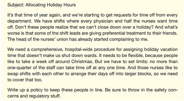 Assume your team comprises a hospital's Labor-Management Committee. This e-mail arrives from the hospital administrator:     Your team will be performing these tasks: a. Write a team response recommending a new policy and supporting your recommendations. Include two transmittal e-mails: one to the hospital administrator, and one to the hospital's medical and nursing staff. Take care to address the two audiences' different needs and expectations with good you-attitude and positive emphasis. b. Create a one-page notice describing your new policy. This notice should be suitable for posting at the duty desk for each ward-in full view of both your employees and your customers (the patients). Create an effective visual design that emphasizes and organizes the text. You personally need to  Send e-mail messages to team members describing your initial point of view on the issue and discussing the various options.  Help your team write the documents.  Write an e-mail to your instructor telling how satisfied you are with • The decisions your team reached. • The process you used to reach them. • The documents your team produced.