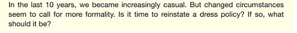 Assume your small team comprises your organization's Labor-Management Committee. This e-mail arrives from the CEO:     Your team will be writing a response recommending the appropriate dress for employees and supporting your recommendation. Hint:  Agree on an office, factory, store, or other workplace to use for this problem. You personally need to  Send e-mail messages to team members describing your initial point of view on the issue and discussing the various options.  Help your team write the response.  Write an e-mail to your instructor telling how satisfied you are with • The decision your team reached. • The process you used to reach it. • The document your team produced.