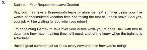 Today, you get this request from a subordinate.     You decide to grant the request. The following messages are possible responses. How well does each message meet the criteria in the checklist for informative and positive messages        