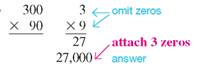 Multiply, omitting zeros in the calculation and then replacing them at the right of the product to obtain the final answer. (See Example.)      Multiplying, Omitting Zeros  In the following multiplication problems, omit zeros in the calculation and then replace omitted zeros to obtain the product. (a)      (b)    