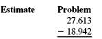 First use front-end rounding to estimate the answer and then subtract. (See Example.) Estimating and Then Subtracting Decimals First estimate using front-end rounding and then subtract. (a) (b) SOLUTION Attach zeros as needed and then subtract. (a) (b)