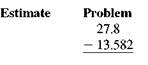 First use front-end rounding to estimate the answer and then subtract. (See Example.) Estimating and Then Subtracting Decimals First estimate using front-end rounding and then subtract. (a) (b) SOLUTION Attach zeros as needed and then subtract. (a) (b)