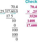 Divide this, and round your answer to the nearest thousandth. (See Examples.) 411.63 ÷ 15 Dividing a Decimal by a Whole Numbe Divide the following; then check using multiplication. (a) 27.52 ÷ 32 (b) 153.4 ÷ 8 SOLUTION (a) (b) Dividing a Decimal by a Decimal Divide and check the answers. (a) 17.6 ÷.25 (b) 5 ÷.42 SOLUTION Quick TIP For an answer that has been rounded, the check answer will not be exactly equal to the original dividend. (a) (b)