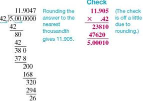 Divide this, and round your answer to the nearest thousandth. (See Examples.) Dividing a Decimal by a Whole Numbe Divide the following; then check using multiplication. (a) 27.52 ÷ 32 (b) 153.4 ÷ 8 SOLUTION (a) (b) Dividing a Decimal by a Decimal Divide and check the answers. (a) 17.6 ÷.25 (b) 5 ÷.42 SOLUTION Quick TIP For an answer that has been rounded, the check answer will not be exactly equal to the original dividend. (a) (b)
