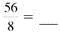 Convert the improper fractions to mixed or whole number and write in lowest terms. (See Examples.) Converting Improper Fractions to Mixed Numbers Convert the following improper fractions to mixed numbers. (a) (b) (c) SOLUTION (a) Convert to a mixed number by dividing 27 by 4. Therefore, (b) Divide 29 by 8 to convert to a mixed number. (c) Divide 42 by 7. Writing Fractions in Lowest Terms Write the following fractions in lowest terms. (a) (b) SOLUTION Look for a number that can be divided without a remainder into both the numerator and denominator. (a) Both 15 and 40 can be divided by 5. (b) Divide both numbers by 3.