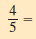 Convert each fraction so that it has the indicated denominator. (See Objective 3.)     __________