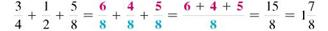 Add or subtract. Write answers in lowest terms. (See Examples.)      Adding and Subtracting Unlike Fractions  Add or subtract. (a)      (b)      SOLUTION  (a) Inspection shows that the least common denominator is 8. Rewrite the fractions so each has a denominator of 8, then add.     (b) The least common denominator is 40. Rewrite the fractions so each has a denominator of 40, then subtract.     Adding and Subtracting Unlike Fractions  Add or subtract. (a)      (b)      (c)      SOLUTION  First rewrite the fractions with a least common denominator. (a)      (b)      (c)      All calculator solutions are shown using a basic calculator. The calculator solution to part (b) uses the fraction key on the calculator.     Note : Refer to Appendix B for calculator basics.