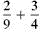 Add or subtract. Write answers in lowest terms. (See Examples.)      Adding and Subtracting Unlike Fractions  Add or subtract. (a)      (b)      SOLUTION  (a) Inspection shows that the least common denominator is 8. Rewrite the fractions so each has a denominator of 8, then add.     (b) The least common denominator is 40. Rewrite the fractions so each has a denominator of 40, then subtract.     Adding and Subtracting Unlike Fractions  Add or subtract. (a)      (b)      (c)      SOLUTION  First rewrite the fractions with a least common denominator. (a)      (b)      (c)      All calculator solutions are shown using a basic calculator. The calculator solution to part (b) uses the fraction key on the calculator.     Note : Refer to Appendix B for calculator basics.