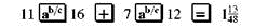 Add or subtract. Write answers in lowest terms. (See Examples.)      Adding and Subtracting Unlike Fractions  Add or subtract. (a)      (b)      SOLUTION  (a) Inspection shows that the least common denominator is 8. Rewrite the fractions so each has a denominator of 8, then add.     (b) The least common denominator is 40. Rewrite the fractions so each has a denominator of 40, then subtract.     Adding and Subtracting Unlike Fractions  Add or subtract. (a)      (b)      (c)      SOLUTION  First rewrite the fractions with a least common denominator. (a)      (b)      (c)      All calculator solutions are shown using a basic calculator. The calculator solution to part (b) uses the fraction key on the calculator.     Note : Refer to Appendix B for calculator basics.