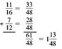 Add or subtract. Write answers in lowest terms. (See Examples.)      Adding and Subtracting Unlike Fractions  Add or subtract. (a)      (b)      SOLUTION  (a) Inspection shows that the least common denominator is 8. Rewrite the fractions so each has a denominator of 8, then add.     (b) The least common denominator is 40. Rewrite the fractions so each has a denominator of 40, then subtract.     Adding and Subtracting Unlike Fractions  Add or subtract. (a)      (b)      (c)      SOLUTION  First rewrite the fractions with a least common denominator. (a)      (b)      (c)      All calculator solutions are shown using a basic calculator. The calculator solution to part (b) uses the fraction key on the calculator.     Note : Refer to Appendix B for calculator basics.