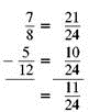 Add or subtract. Write answers in lowest terms. (See Examples.)      Adding and Subtracting Unlike Fractions  Add or subtract. (a)      (b)      SOLUTION  (a) Inspection shows that the least common denominator is 8. Rewrite the fractions so each has a denominator of 8, then add.     (b) The least common denominator is 40. Rewrite the fractions so each has a denominator of 40, then subtract.     Adding and Subtracting Unlike Fractions  Add or subtract. (a)      (b)      (c)      SOLUTION  First rewrite the fractions with a least common denominator. (a)      (b)      (c)      All calculator solutions are shown using a basic calculator. The calculator solution to part (b) uses the fraction key on the calculator.     Note : Refer to Appendix B for calculator basics.