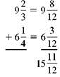 Add. Write each answer in lowest terms. (See Examples.)      Adding Mixed Numbers  Add     and      SOLUTION  Inspection shows that 12 is the least common denominator. Write     as     and write     as     Then add. The work can be organized as follows.     Adding with Carrying  A rubber gasket must extend around all four edges (perimeter) of the dishwasher door panel shown on the following page before it is installed. Find the length of gasket material needed by adding     inches,     inches,     inches, and     inches. Quick TIP  To add mixed numbers: 1. add fractions, 2. add whole numbers, and 3. combine the two to write as a mixed number. SOLUTION  CASE IN POINT Write using the least common denominator and then add.   