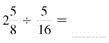 Divide. Write each answer in lowest terms. (See Example.) Dividing Common FractionsDivide. (a) (b) Quick TIP Only invert the second fraction, the divisor, when dividing fractions. SOLUTION First, invert the second fraction, and then multiply. (a) (b)