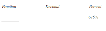 Determine the fraction, decimal, or percent equivalents for each of the following, as necessary. Write fractions in lowest terms.    