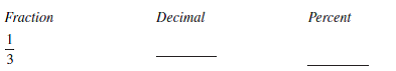 Determine the fraction, decimal, or percent equivalents for each of the following, as necessary. Write fractions in lowest terms.