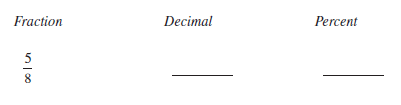 Determine the fraction, decimal, or percent equivalents for each of the following, as necessary. Write fractions in lowest terms.    