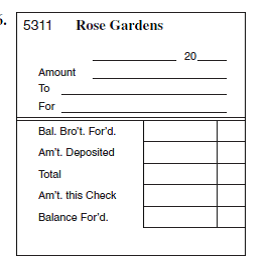 COMPLETING CHECK STUBS Using the information provided, complete the following check stubs for Rose Gardens. The balance brought forward for check stub 5311 is $7223.69. (See Example 2.)        