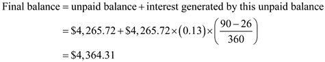 There are   days from June 21 to July 17:   days in June, and   days in July. The following table is given,   Recall the rule, the United States Rule, Step   : Find the simple interest due from the date the loan was made until the date the partial payment is made. Step 2: Subtract this interest from the amount of the payment. Step 3: Any difference is used to reduce the principal. Step 4: Treat additional partial payments in the same way, always finding interest on only the unpaid balance after the last partial payment. Step 5: The remaining principal plus interest on this unpaid principal is then due on the due date of the loan. You are supposed to following the steps one by one. Step   : Find the simple interest due from the date the loan was made until the date the partial payment is made. Recall the formula, Finding Simple Interest,       Use   ,   , and   in the formula above,   Step 2: Subtract this interest from the amount of the payment. The amount of first payment applied to reduce debt is   . Step 3: Any difference is used to reduce the principal. The debt after first payment is   . Step 4: Treat additional partial payments in the same way, always finding interest on only the unpaid balance after the last partial payment. There are no additional partial payments in this question. Step 5: The remaining principal plus interest on this unpaid principal is then due on the due date of the loan. The balance due on maturity date is   Therefore, the balance due is   .