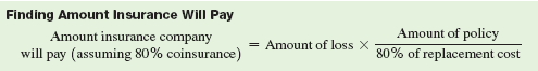 Explain the coinsurance clause and describe how coinsurance works. (See Objective.) Use the coinsurance formula. Most fires damage only a portion of a building and the contents. Since complete destruction of a building is rare, many owners save money by buying insurance for only a portion of the value of the building and contents. Realizing this, insurance companies place a coinsurance clause in almost all fire insurance policies. Effectively, the business assumes part of the risk of a loss under coinsurance. Replacement cost refers to the cost to replace (rebuild) a building in the event it is completely destroyed. It may surprise you to learn that the replacement cost for an older building is often far greater than the fair market value, since new construction costs often exceed the value of older buildings. Most fire insurance contracts have an 80% coinsurance clause. This clause requires the owner of the building to have an insurance policy in effect with a face value that is at least 80% of the replacement cost of the building. If the policy has a face value greater than 80%, then the insurance companies pays for all losses caused by a fire. On the other hand, if the face value is less than 80%, then the insurance company will pay only a portion of any loss. The most the insurance company will pay is the smaller amount of the loss on the face value of the policy. Finding amount insurance Will pay  <div style=padding-top: 35px> 
