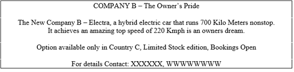 Advertising is a communication process through which companies inform the prospective customers about the product. It is a paid activity in wherein the advertiser focusses on influencing the prospective buyers about its products. It is an effective method of sales promotion. An advertisement for Company B, the luxury car manufacturer, customized for Country C is displayed as given below: The details of the advertisement is explained beneath. Theme of the advertisement: The advertisement is aimed to promote a hybrid electric car, which is nature friendly as Chinese prefer electric car.The intensifying traffic jams of the country is persuading folks to long for hybrid and electric vehicles. Along with this feature the car is also presented as a luxury model. Key Copy Points: The key point of is the distance covered by it for every charge. Along with it, the car offers top speed which gives satisfaction to its users, and the model. Chinese associate larger vehicle with pride and as status symbol. Also, the car is designed with lengthened wheelbase to cater to the needs of the local people of the country. Thus, it is seen that the advertisement offers all the necessary information such as an electrifying caption, an image to catch the attention of the viewers and other necessary contact information of the dealers.
