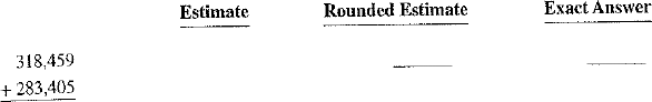 Estimate the following by rounding each number all the way; then add to find the exact answer.