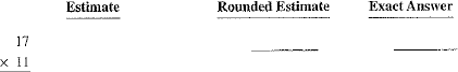 Estimate the following by rounding each number all the way; then multiply to get the exact answer.