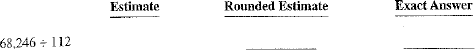 Estimate the following by rounding each number to hundreds; then divide to get the exact answer.