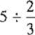 Divide the following fractions and reduce to lowest terms.