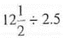 For the following numbers, perform the indicated operation. Give the result in decimal form.
