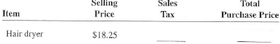 Use Exhibit 18-1 to determine the sales tax and calculate the total purchase price for the following items.  <div style=padding-top: 35px> 