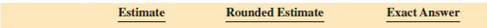 Estimate the following by rounding each number to hundreds; then divide to get the exact answer.        