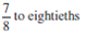Raise the following fractions to higher terms as indicated.    